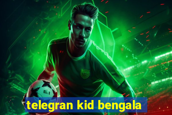 telegran kid bengala